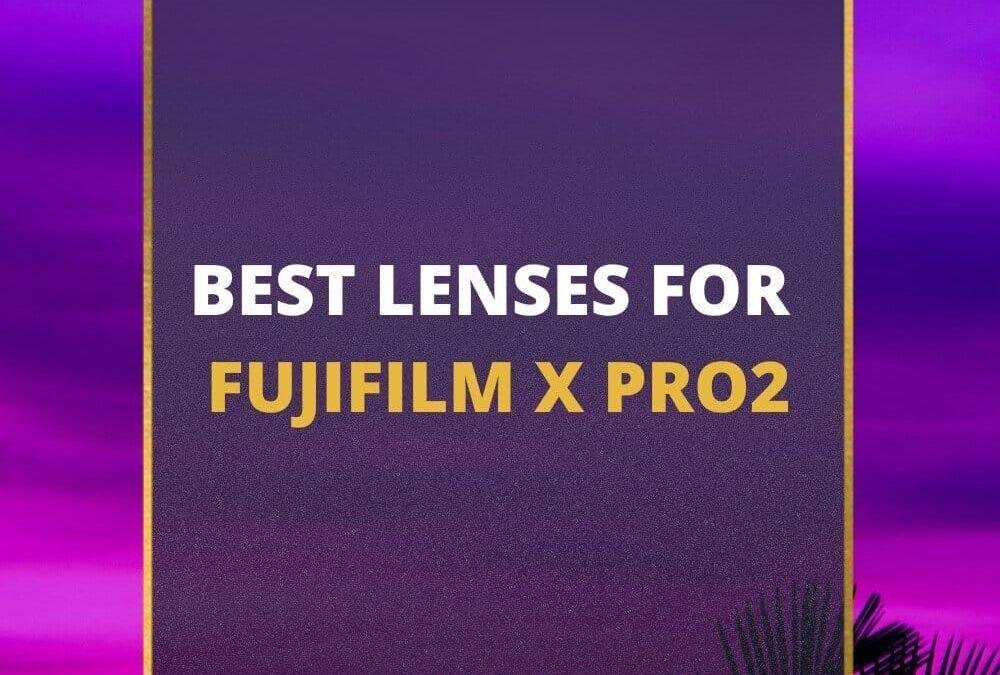 📸 5 MUST-OWN Lenses For Fujifilm X-Pro2 In 2026 [Guide]