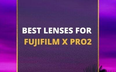 📸 5 MUST-OWN Lenses For Fujifilm X-Pro2 In 2024 [Guide]