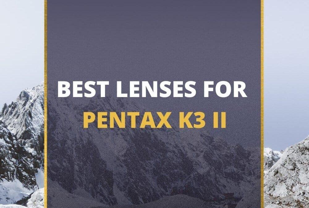 📸 5 MUST-OWN Lenses For Pentax K3 ii In 2026 [Guide]