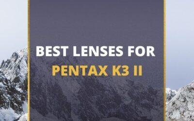 📸 5 MUST-OWN Lenses For Pentax K3 ii In 2024 [Guide]