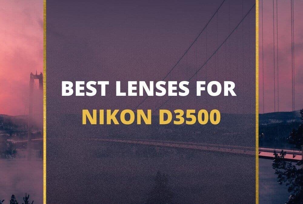 📸 5 MUST-OWN Lenses For Nikon D3500 In 2026 [Guide]