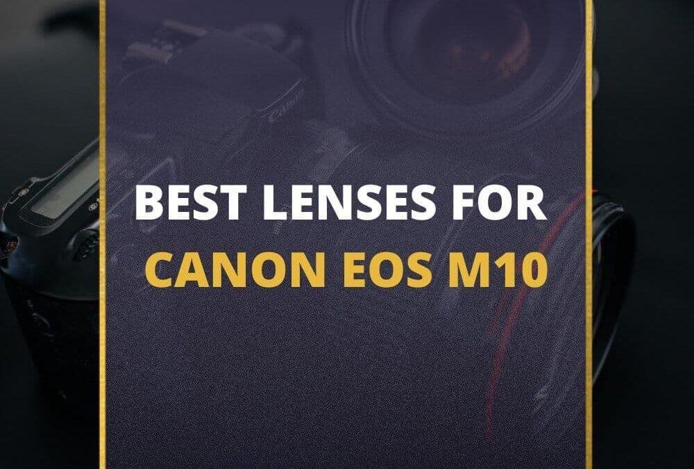 📸 5 MUST-OWN Lenses For Canon EOS M10 In 2026 [Guide]