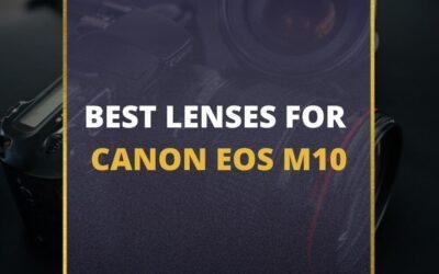 📸 5 MUST-OWN Lenses For Canon EOS M10 In 2024 [Guide]