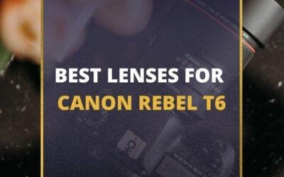 📸 5 MUST-OWN Lenses For Canon Rebel T6 In 2024 [Guide]