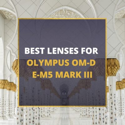 📸 5 Best Lenses For Olympus E-M5 Mark III In 2024 [Guide]