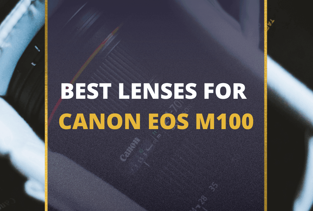📸 5 MUST-OWN Lenses For Canon EOS M100 In 2026 [Guide]