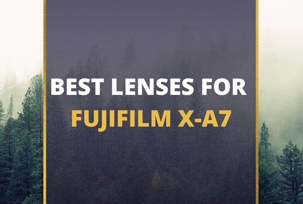 📸 5 MUST-OWN Lenses For Fujifilm X-A7 In 2026 [Guide]