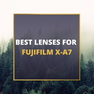 📸 5 MUST-OWN Lenses For Fujifilm X-A7 In 2024 [Guide]