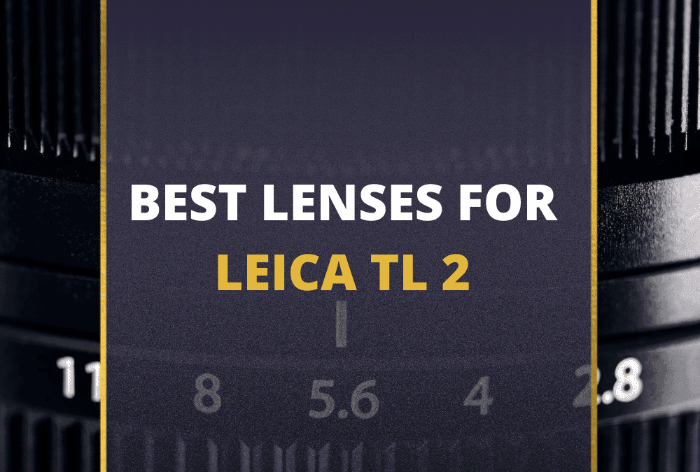 📸 5 MUST-OWN Lenses For Leica TL2 In 2026 [Guide]