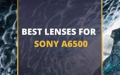 📸 6 MUST-OWN Lenses For Sony A6500 In 2024 [Guide]