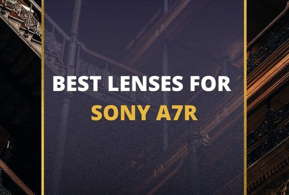 📸 5 MUST-OWN Lenses For Sony a7R In 2026 [Guide]