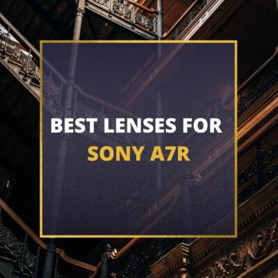 📸 5 MUST-OWN Lenses For Sony a7R In 2024 [Guide]
