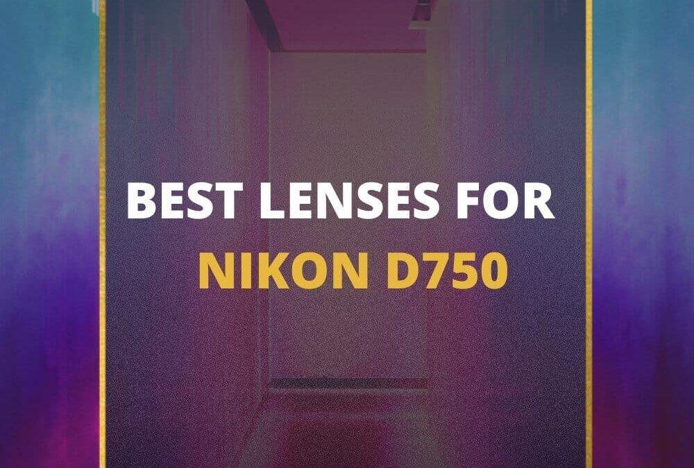 📸 13 MUST-OWN Lenses For Nikon D750 In 2026 [Guide]