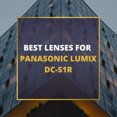 📸 5 MUST-OWN Lenses For Panasonic S1R In 2024 [Guide]