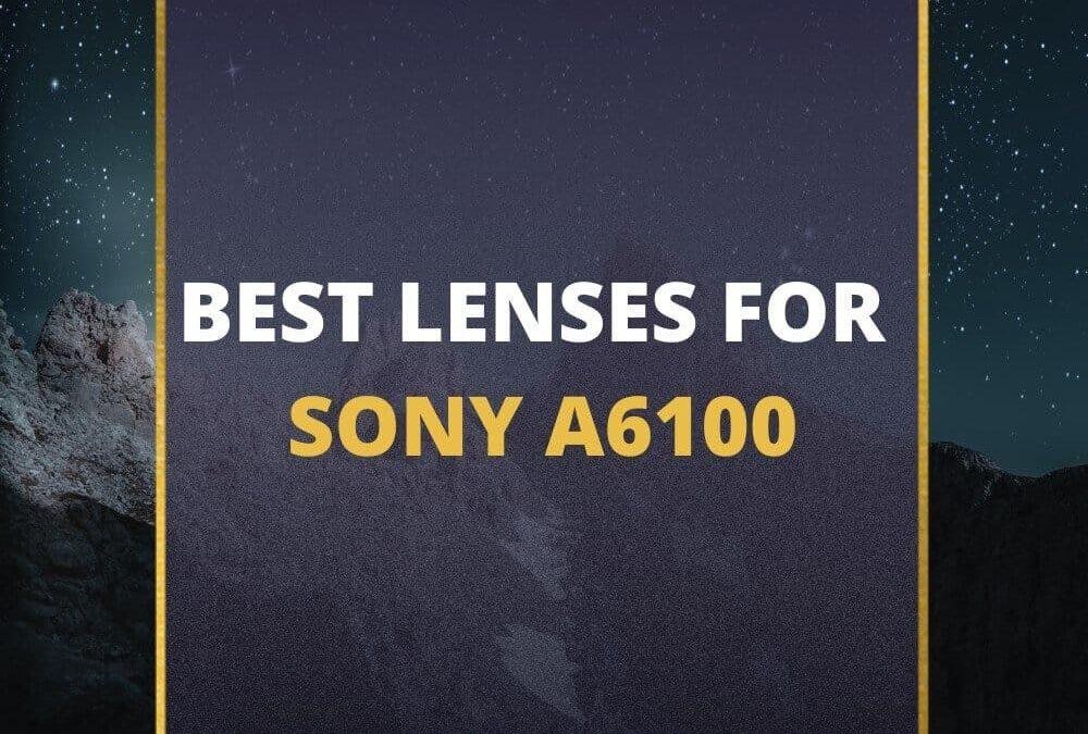 📸 5 MUST-OWN Lenses For Sony A6100 In 2026 [Guide]