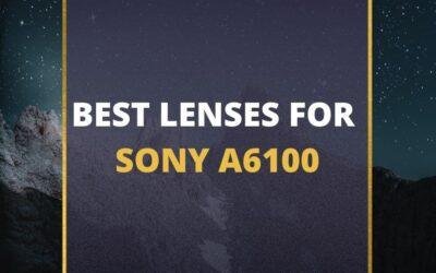 📸 5 MUST-OWN Lenses For Sony A6100 In 2024 [Guide]