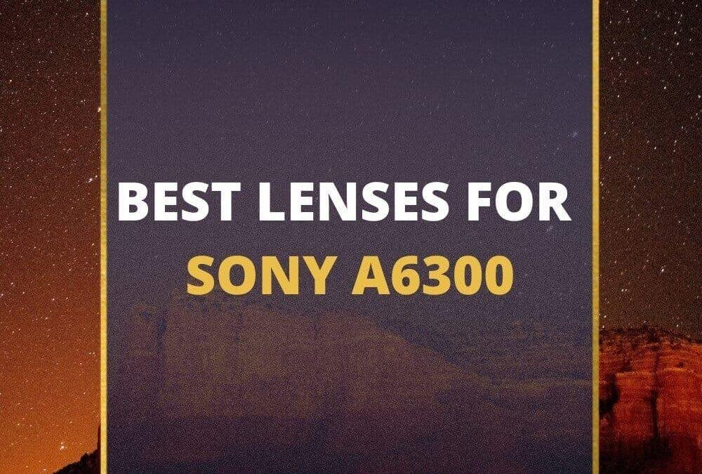 📸 5 MUST-OWN Lenses For Sony A6300 In 2026 [Guide]