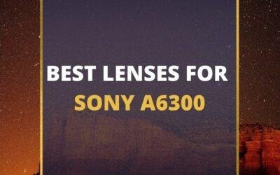 📸 5 MUST-OWN Lenses For Sony A6300 In 2024 [Guide]