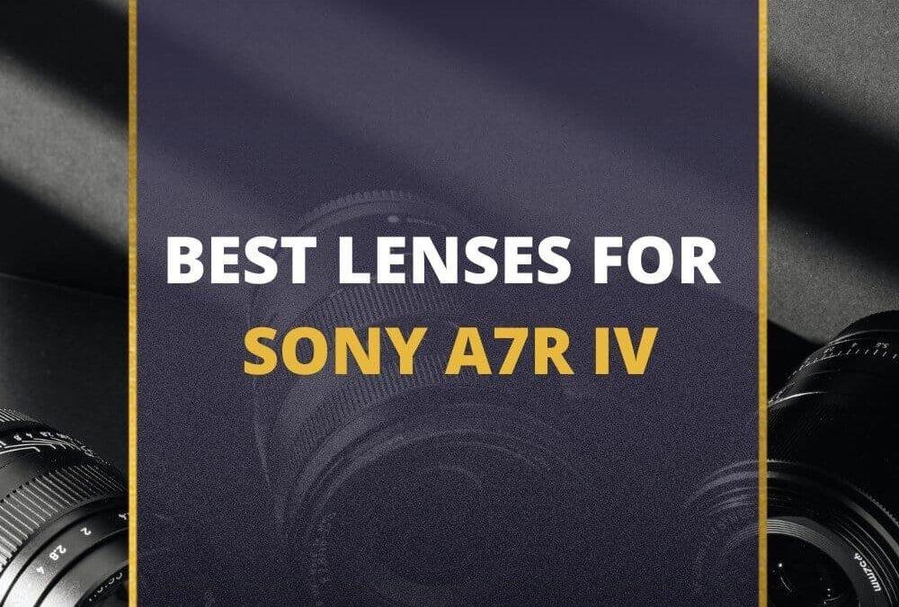 📸 5 MUST-OWN Lenses For Sony a7R IV In 2026 [Guide]