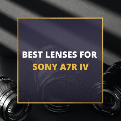 📸 5 MUST-OWN Lenses For Sony a7R IV In 2024 [Guide]