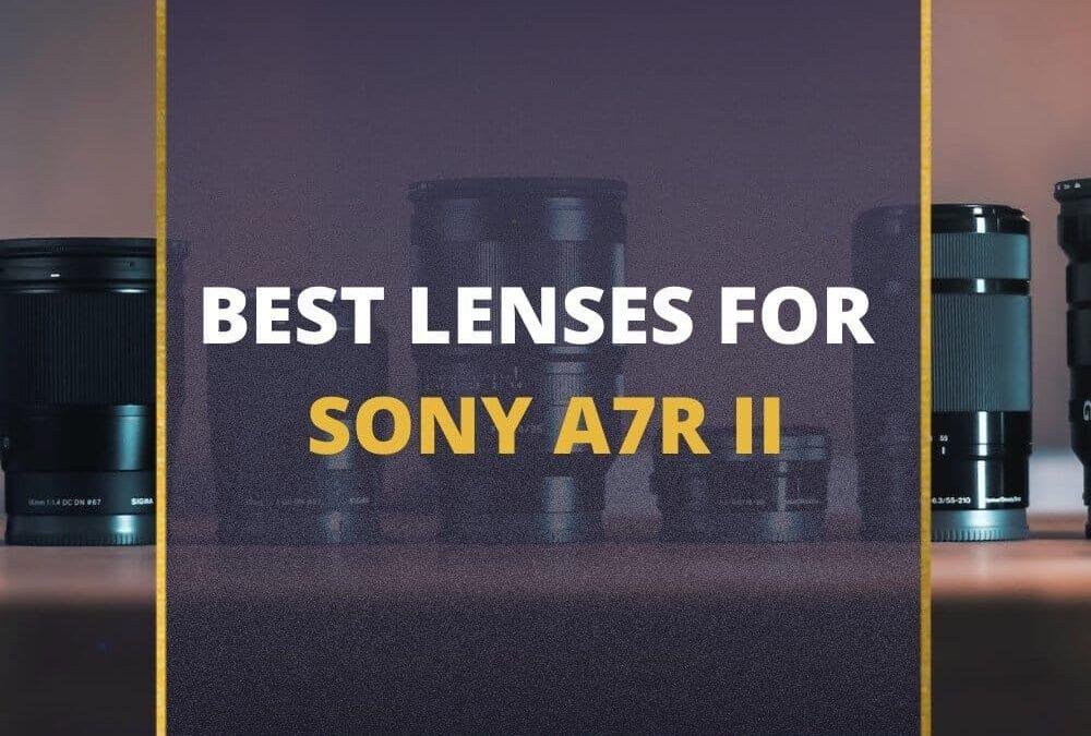 📸 5 MUST-OWN Lenses For Sony a7rii In 2026 [Guide]