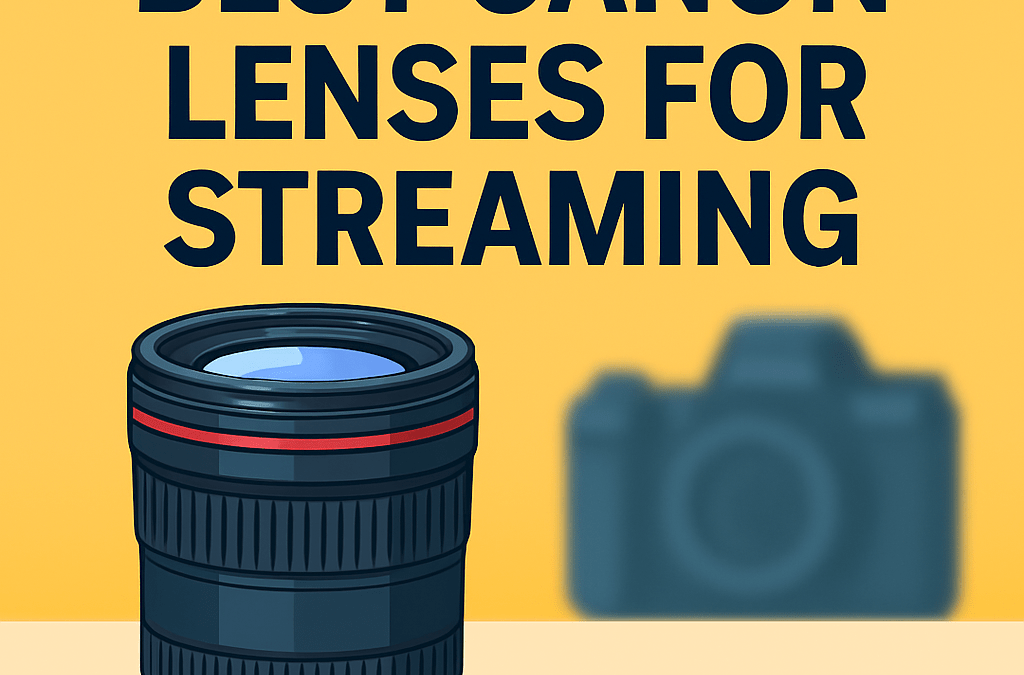 5 Best Canon Lenses for Streaming – What to Buy (in 2026)