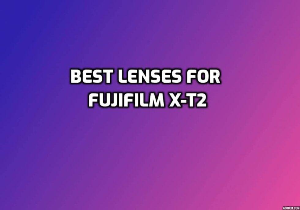 These are 5 MUSTHAVE lenses for Fujifilm XT2 [In 2022]