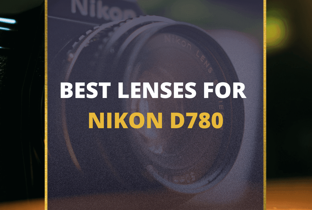 📸 6 MUST-OWN Lenses For Nikon D780 In 2026 (Guide)
