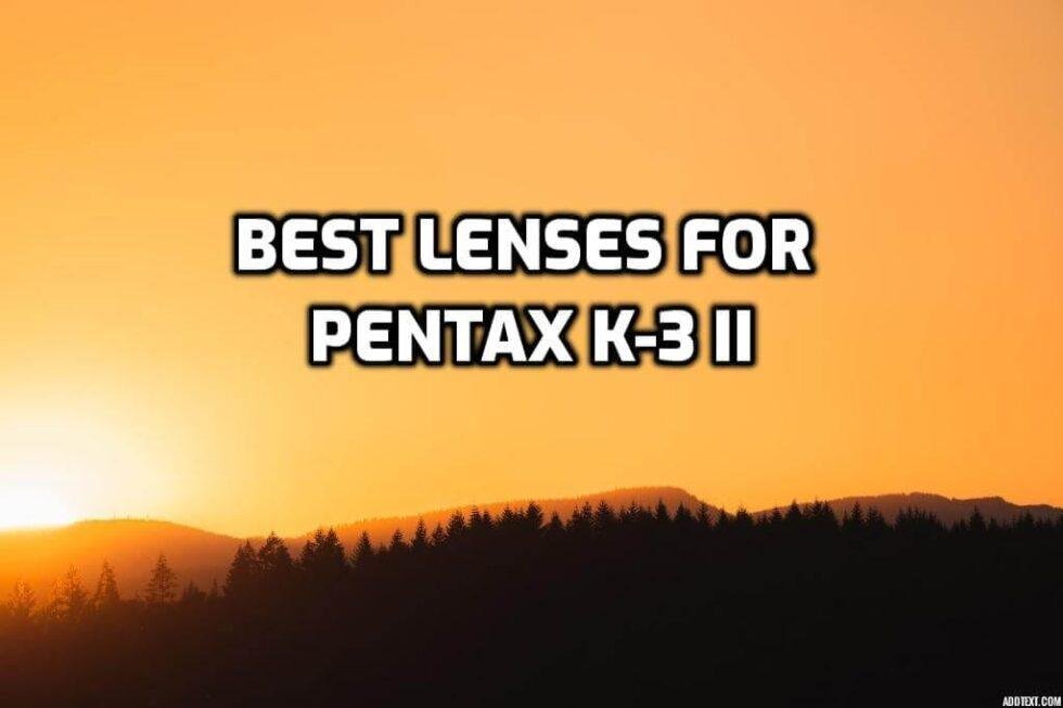 These are 5 Best Lenses for Pentax K3 ii [In 2022]