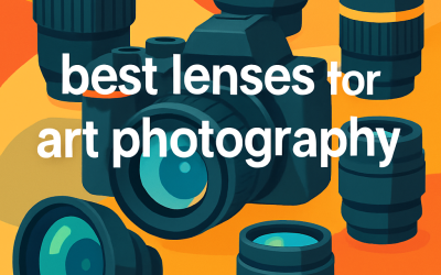 5 Best Lenses for Art Photography – Ultimate Guide (2025)