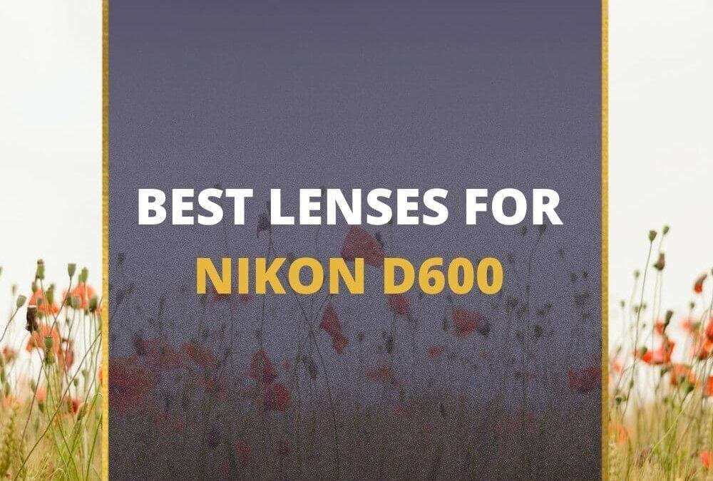 📸 5 MUST-OWN Lenses For Nikon D600 In 2026 (Guide)