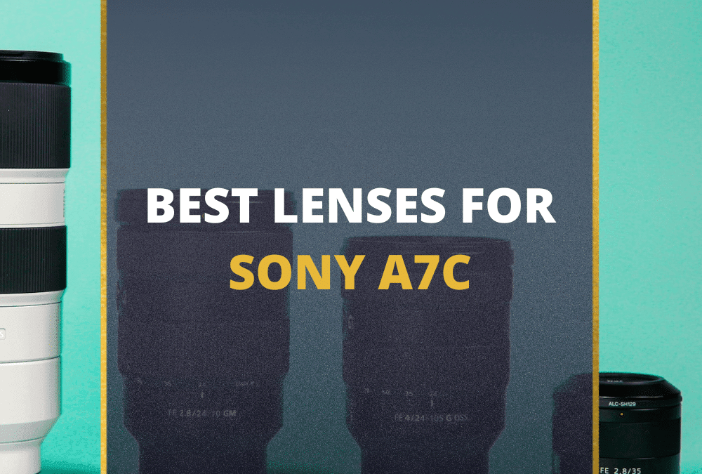 📸 5 MUST-OWN Lenses For Sony A7C In 2026 [Guide]