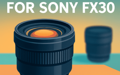 5 Best Lenses for Sony FX30 – Ultimate Guide (2026)