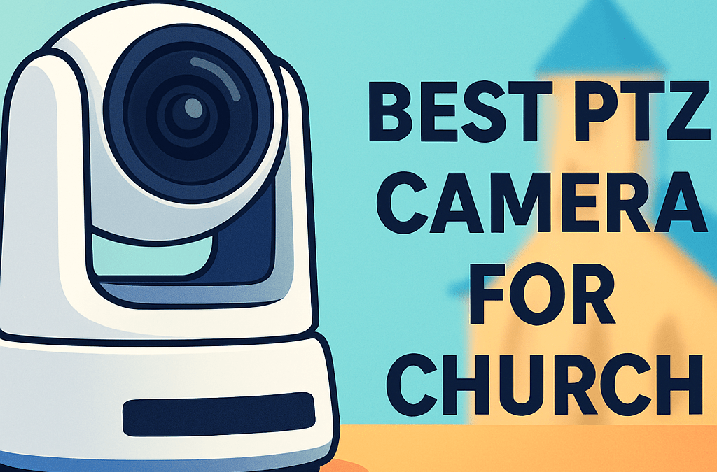 5 Best PTZ Cameras for Churches (in 2026)