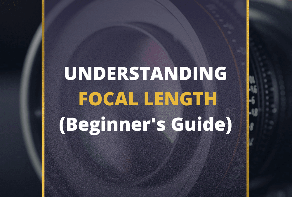 📸 Understanding Camera Focal Length in 2026 [Guide]