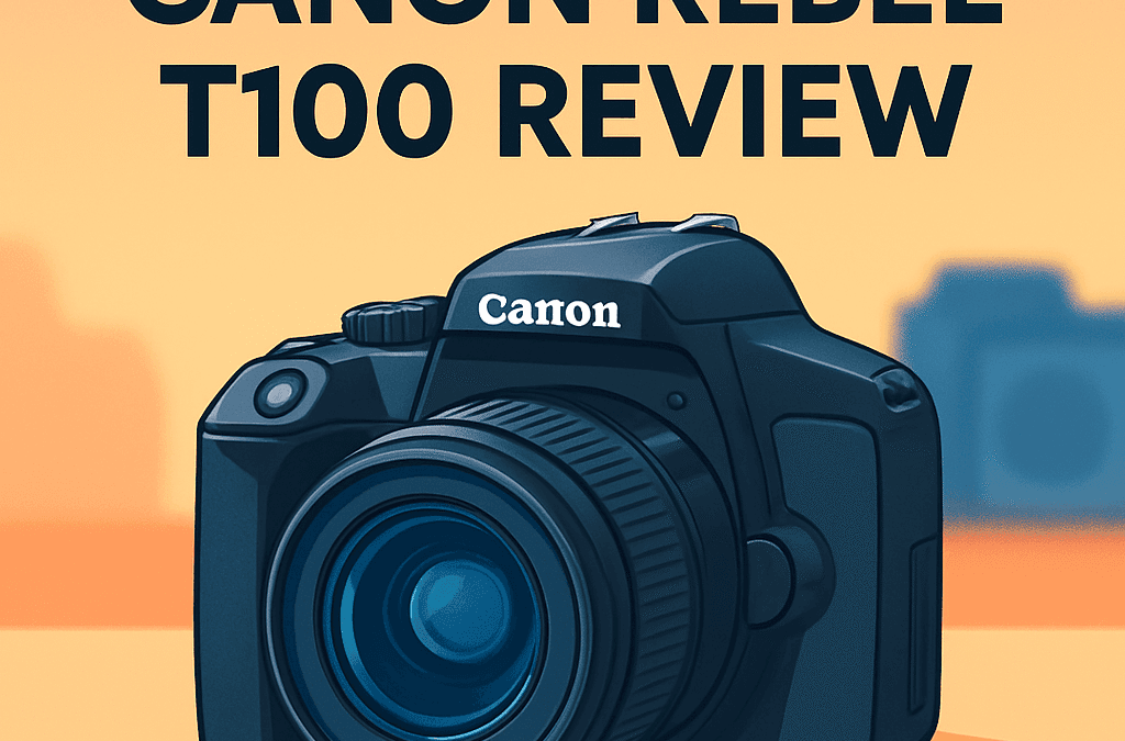Canon EOS Rebel T100 Camera Review – Is It Still Worth It in 2026?