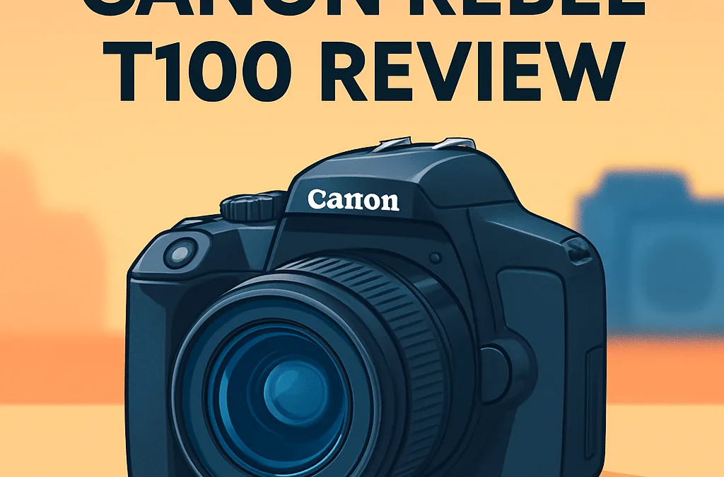Canon EOS Rebel T100 Camera Review – Is It Still Worth It in 2026?