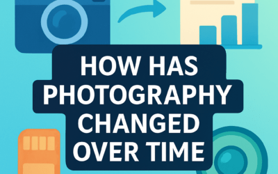 How Has Photography Changed Over Time? (2025)