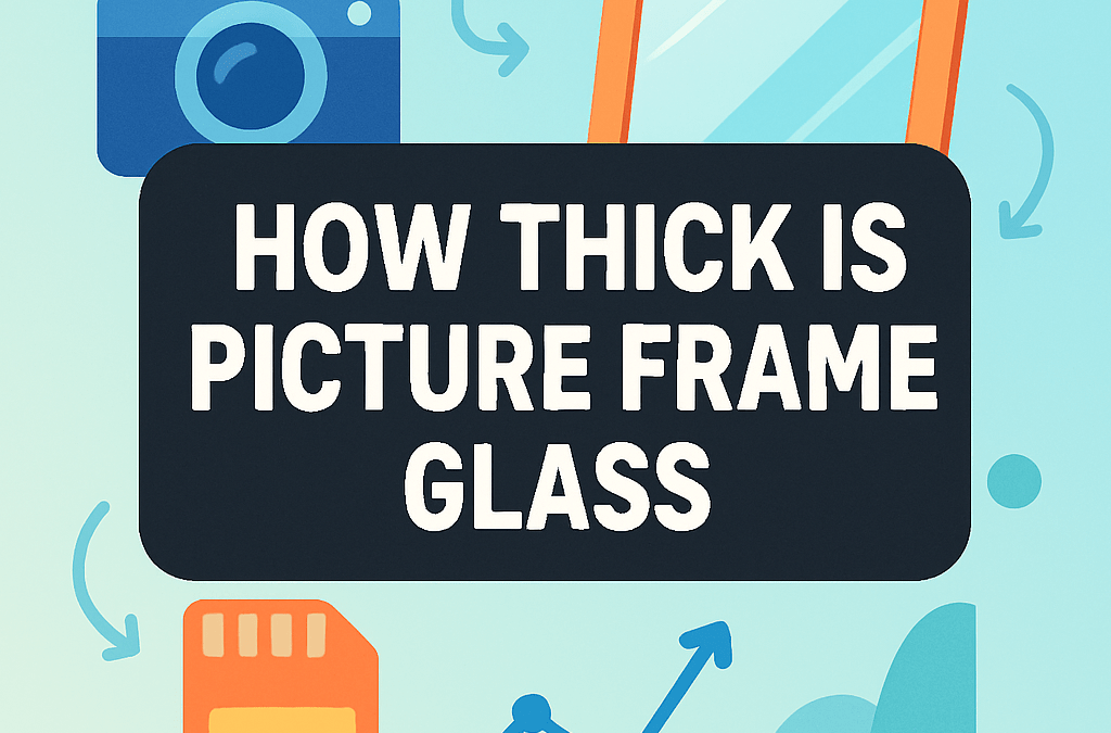 How Thick Is Picture Frame Glass? (2026)
