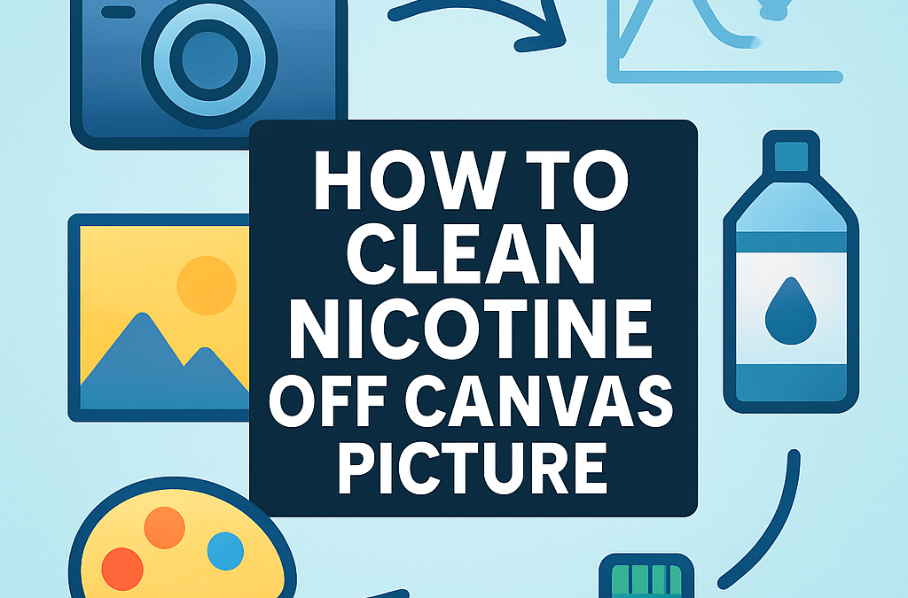 How to Clean Nicotine Off Canvas Picture? (2026)