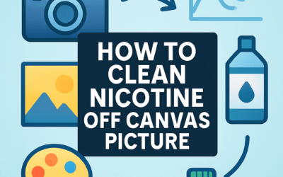 How to Clean Nicotine Off Canvas Picture? (2026)