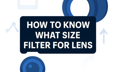 How to Know What Size Filter for Lens? (2025)