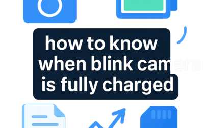How to Know When Blink Camera Is Fully Charged? (2025)