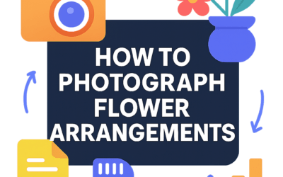 How to Photograph Flower Arrangements? (2025)