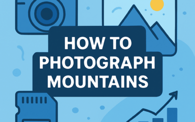 How to Photograph Mountains? (2025)
