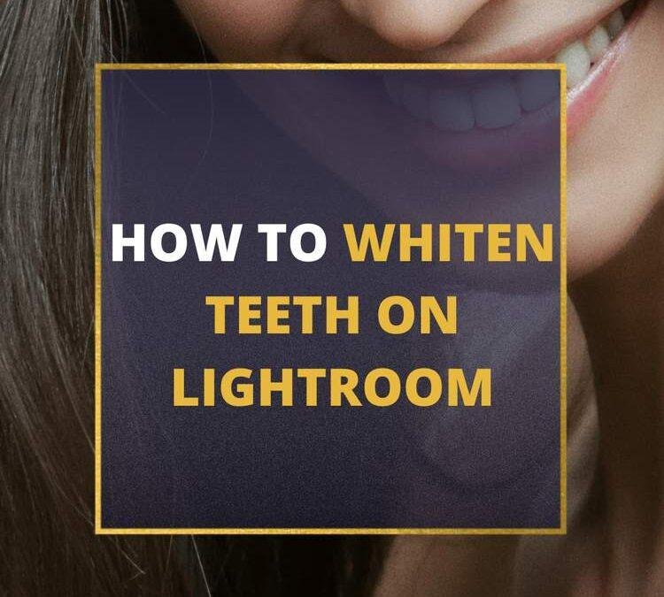 How to Whiten Teeth and Eyes: Simple Steps in Lightroom