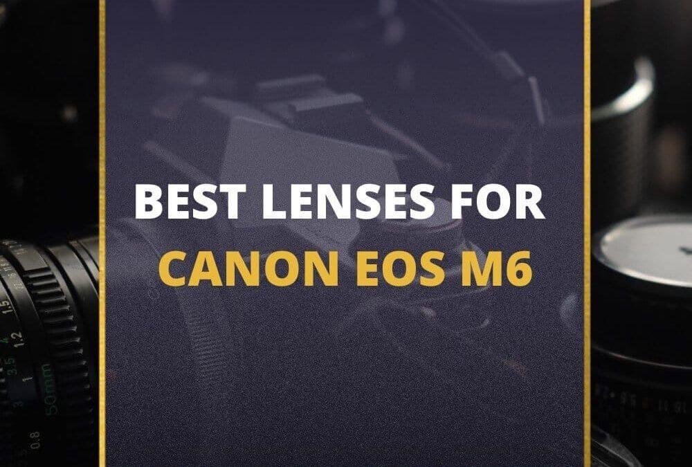 📸 5 MUST-OWN Lenses For Canon EOS M6 In 2026 [Guide]