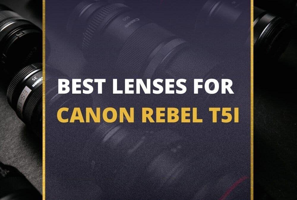 📸 5 Best Lenses For Canon Rebel T5i In 2026 [Guide]