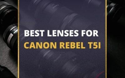 📸 5 Best Lenses For Canon Rebel T5i In 2024 [Guide]