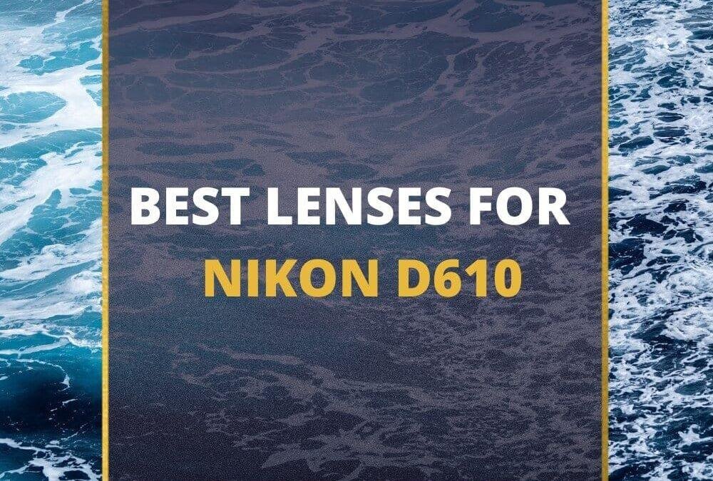 📸 5 MUST-OWN Lenses For Nikon D610 In 2026 [Guide]